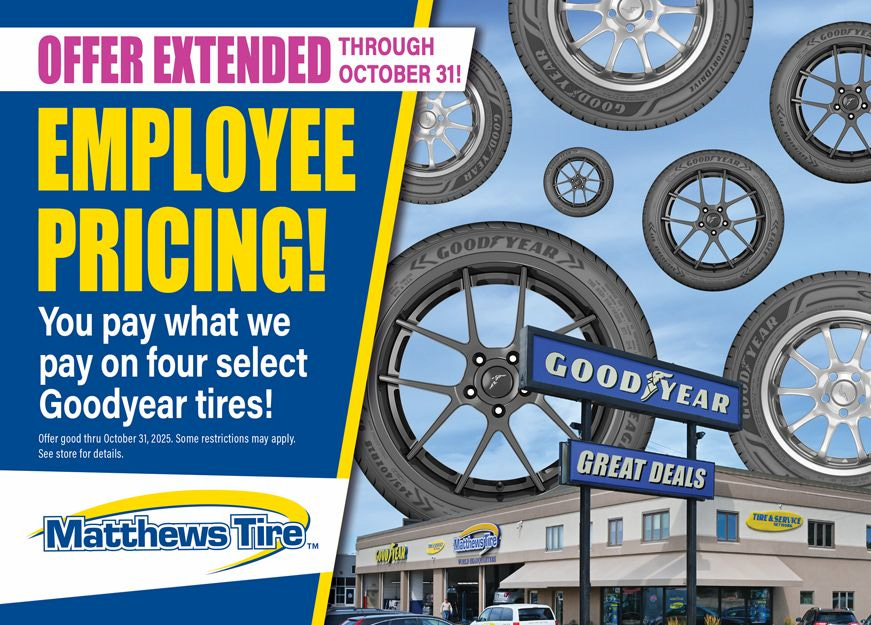 Matthews Tire employee pricing promotion. You pay what we pay on four select Goodyear tires!