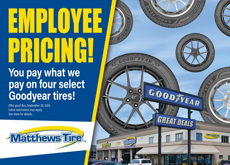 Matthews Tire employee pricing promotion. You pay what we pay on four select Goodyear tires!